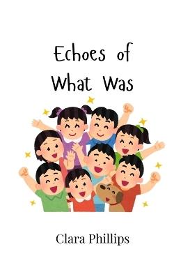 Echoes of What Was - Clara Phillips - cover
