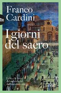 Libro I giorni del sacro. I riti e le feste del calendario dall'antichità a oggi Franco Cardini
