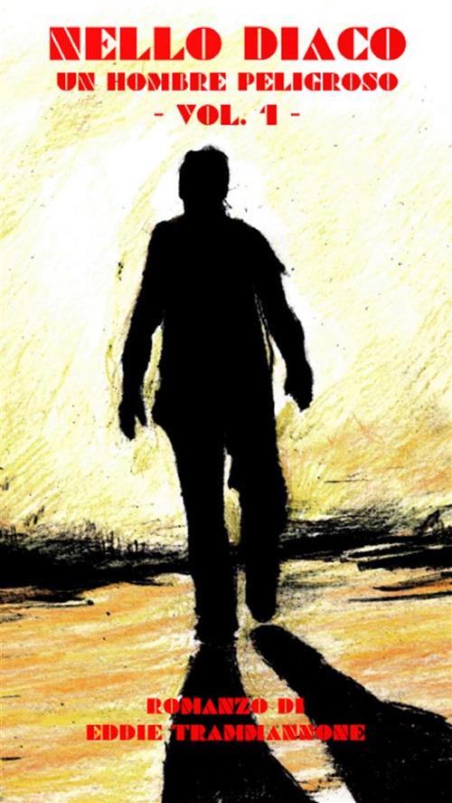 Nello Diaco. Un hombre peligroso. Vol. 1 - Edmondo Trammannone - ebook