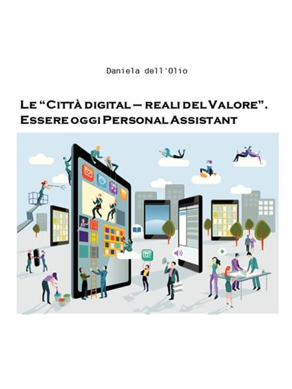 Le “Città digital – reali del Valore”. Essere oggi Personal Assistant - Daniela dell'Olio - ebook