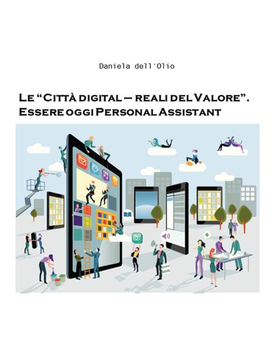 Le “Città digital – reali del Valore”. Essere oggi Personal Assistant - Daniela dell'Olio - ebook