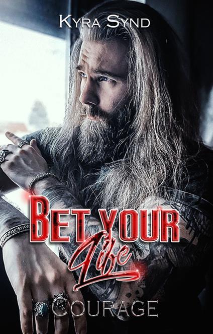 Bet your life. Courage - Kyra Synd - ebook