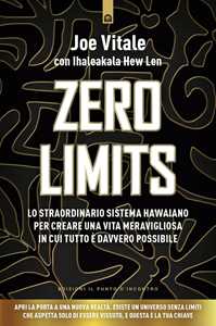 Libro Zero limits. Lo straordinario sistema hawaiano per gioire di una vita meravigliosa in cui tutto è davvero possibile. Nuova ediz. Joe Vitale Ihaleakala Hew Len