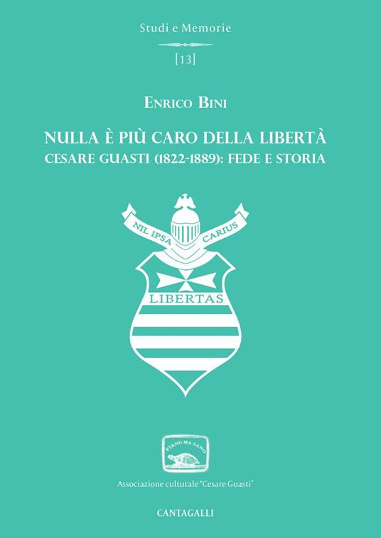 Nulla è più caro della libertà. Cesare Guasti (1822-1889): fede e storia - Enrico Bini - ebook