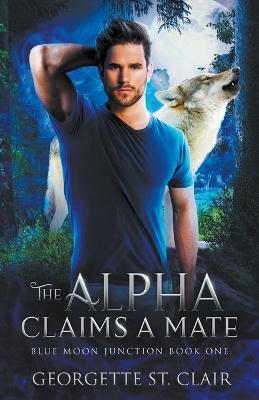The Alpha claims a Mate - Georgette St Clair - cover