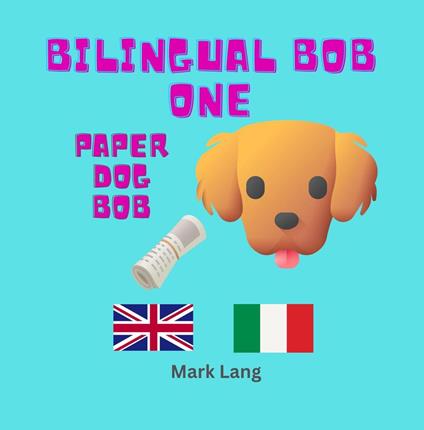 Bilingual Bob 1 - Paper Dog Bob - Mark Lang - ebook