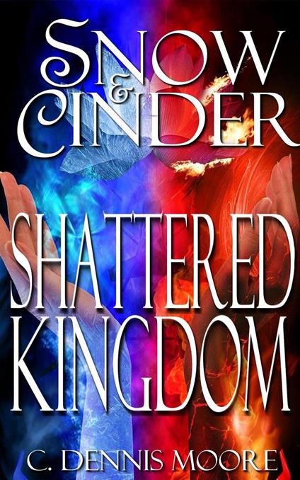 Snow & Cinder: Shattered Kingdom - C. Dennis Moore - ebook