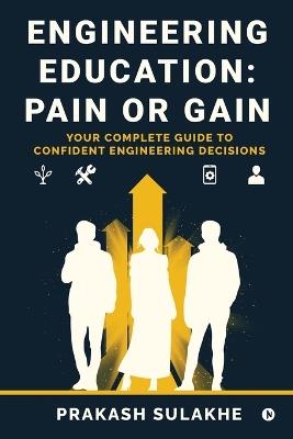 Engineering Education: PAIN OR GAIN: Your Complete Guide to Confident Engineering Decisions - Prakash Sulakhe - cover