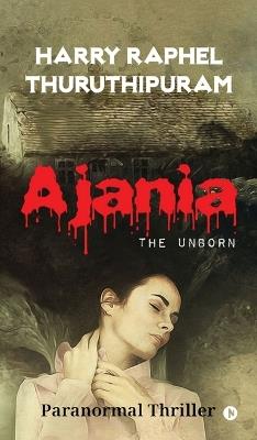 Ajania: The Unborn - Harry Raphel Thuruthipuram - cover