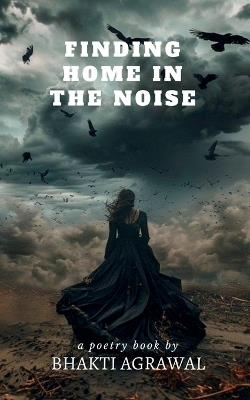 Finding home in the noise - Bhakti Agrawal - cover